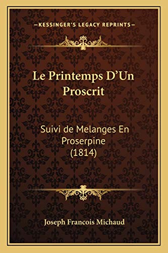 Stock image for Le Printemps D'Un Proscrit: Suivi de Melanges En Proserpine (1814) (French Edition) for sale by ALLBOOKS1