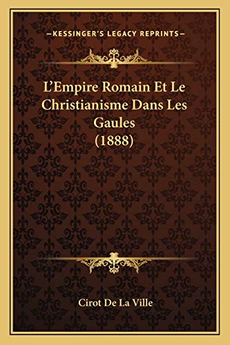 Stock image for L'Empire Romain Et Le Christianisme Dans Les Gaules (1888) for sale by THE SAINT BOOKSTORE