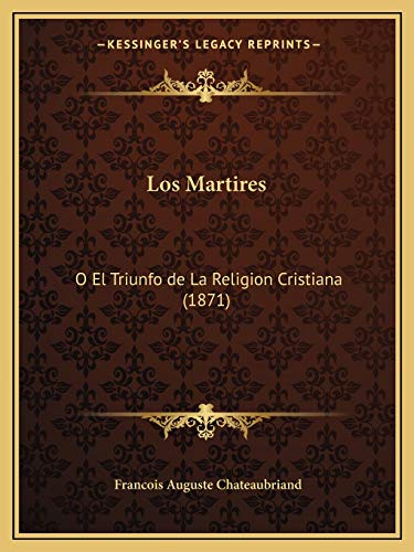 Beispielbild fr Los Martires: O El Triunfo de La Religion Cristiana (1871) (Spanish Edition) zum Verkauf von GF Books, Inc.