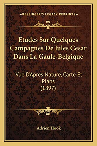 9781166737719: Etudes Sur Quelques Campagnes De Jules Cesar Dans La Gaule-Belgique: Vue D'Apres Nature, Carte Et Plans (1897)