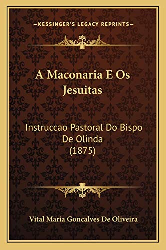 9781166739928: A Maconaria E Os Jesuitas: Instruccao Pastoral Do Bispo De Olinda (1875) (Portuguese Edition)