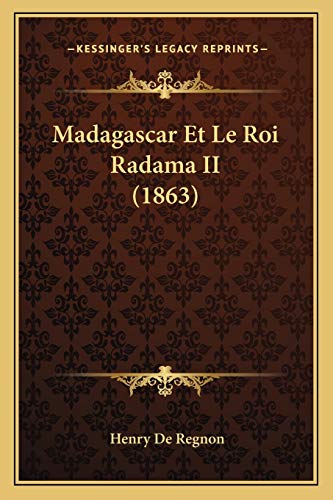 Madagascar Et Le Roi Radama II (1863) (French Edition)