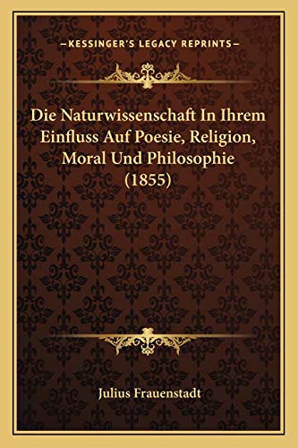 9781166741600: Die Naturwissenschaft In Ihrem Einfluss Auf Poesie, Religion, Moral Und Philosophie (1855)