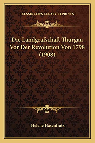 9781166743956: Die Landgrafschaft Thurgau Vor Der Revolution Von 1798 (1908)