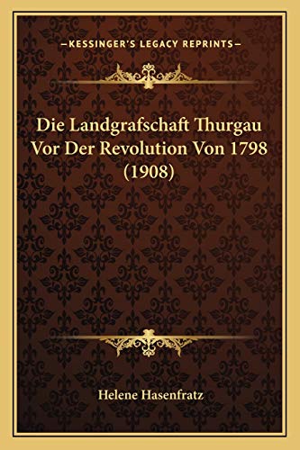 9781166743956: Die Landgrafschaft Thurgau Vor Der Revolution Von 1798 (1908) (German Edition)