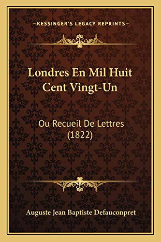 Londres En Mil Huit Cent Vingt-Un: Ou Recueil De Lettres (1822) (French Edition) (9781166745059) by Defauconpret, Auguste Jean Baptiste