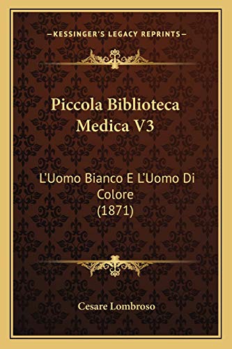 Piccola Biblioteca Medica V3: L'Uomo Bianco E L'Uomo Di Colore (1871) (Italian Edition) (9781166745066) by Lombroso, Cesare