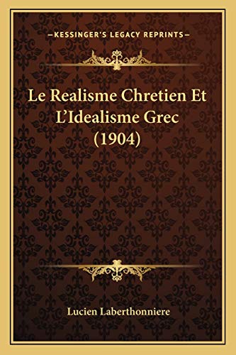 Imagen de archivo de Le Realisme Chretien Et L'Idealisme Grec (1904) a la venta por THE SAINT BOOKSTORE