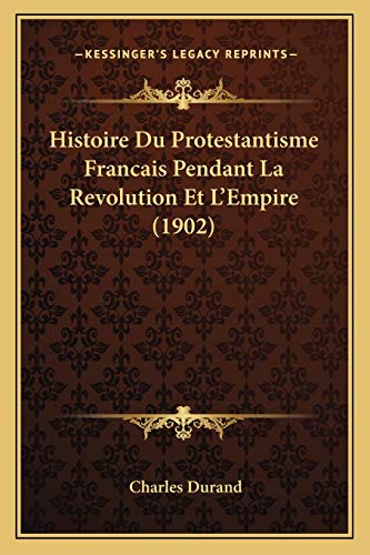 9781166748197: Histoire Du Protestantisme Francais Pendant La Revolution Et L'Empire (1902)