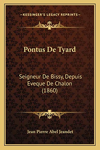 Beispielbild fr Pontus de Tyard: Seigneur de Bissy, Depuis Eveque de Chalon (1860) zum Verkauf von THE SAINT BOOKSTORE