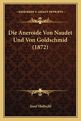 Imagen de archivo de Die Aneroide Von Naudet Und Von Goldschmid (1872) (German Edition) a la venta por ALLBOOKS1