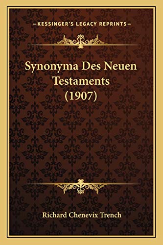 Synonyma Des Neuen Testaments (1907) (German Edition) (9781166752439) by Trench, Richard Chenevix