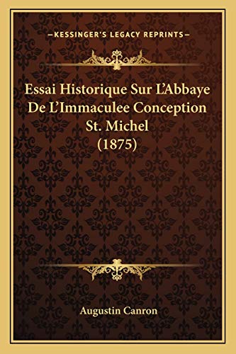 Stock image for Essai Historique Sur L'Abbaye De L'Immaculee Conception St. Michel (1875) (French Edition) for sale by ALLBOOKS1