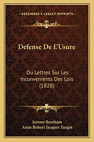 Defense De L'Usure: Ou Lettres Sur Les Inconvenients Des Lois (1828) (French Edition) (9781166759735) by Bentham, Jeremy; Turgot, Anne Robert Jacques