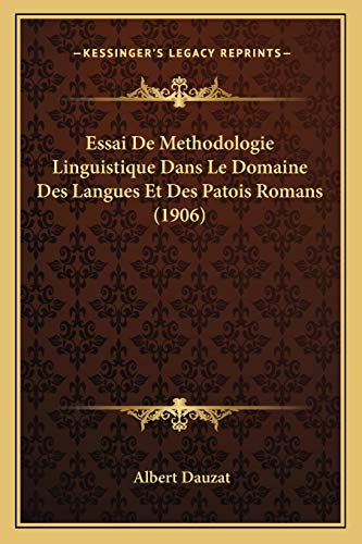 Essai De Methodologie Linguistique Dans Le Domaine Des Langues Et Des Patois Romans (1906) (French Edition) (9781166760236) by Dauzat, Albert