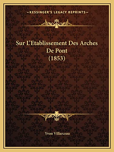 Imagen de archivo de Sur L'Etablissement Des Arches De Pont (1853) (French Edition) a la venta por ALLBOOKS1