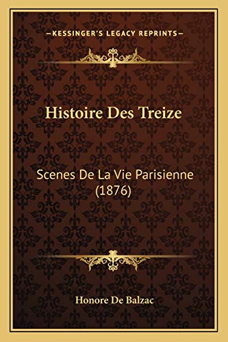 9781166769260: Histoire Des Treize: Scenes De La Vie Parisienne (1876)