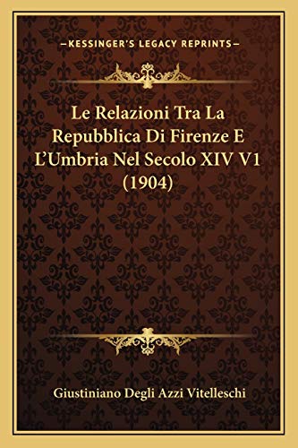 Stock image for Le Relazioni Tra La Repubblica Di Firenze E L'Umbria Nel Secolo XIV V1 (1904) for sale by THE SAINT BOOKSTORE