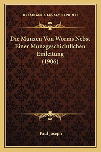 Die Munzen Von Worms Nebst Einer Munzgeschichtlichen Einleitung (1906) (German Edition) (9781166770624) by Joseph, Paul