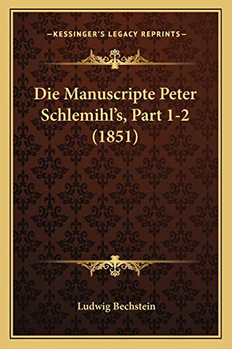Die Manuscripte Peter Schlemihl's, Part 1-2 (1851) (German Edition) (9781166770631) by Bechstein, Ludwig