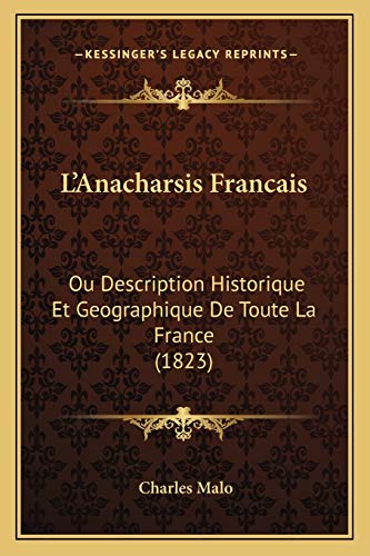 L'Anacharsis Francais: Ou Description Historique Et Geographique De Toute La France (1823) (French Edition) (9781166775056) by Malo, Charles