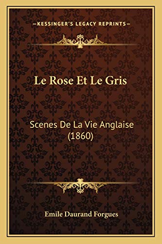 Le Rose Et Le Gris: Scenes De La Vie Anglaise (1860) (French Edition) (9781166776510) by Forgues, Emile Daurand