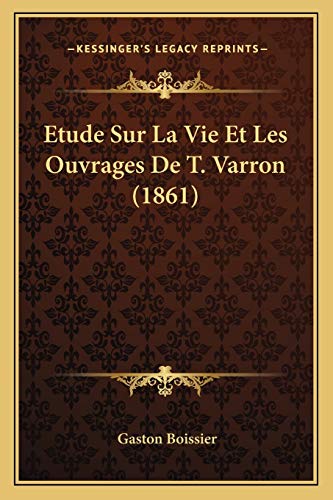 Beispielbild fr Etude Sur La Vie Et Les Ouvrages De T. Varron (1861) (French Edition) zum Verkauf von ALLBOOKS1
