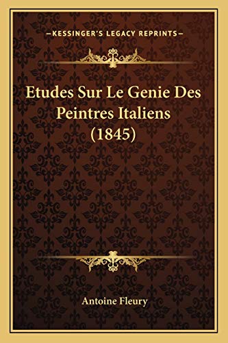 Etudes Sur Le Genie Des Peintres Italiens (1845) (French Edition) (9781166778187) by Fleury, Antoine
