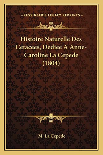 Histoire Naturelle Des Cetacees, Dediee a Anne-Caroline La Cepede (1804) - M La Cepede