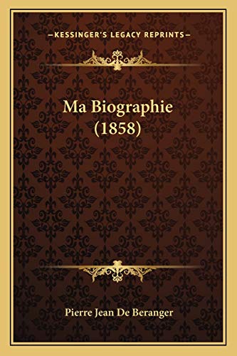 Ma Biographie (1858) (French Edition) (9781166778835) by De Beranger, Pierre Jean