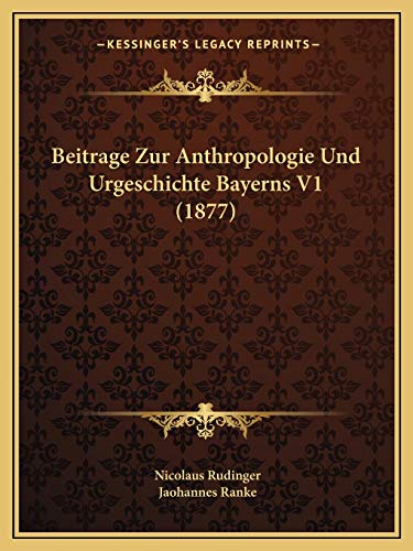 Beitrage Zur Anthropologie Und Urgeschichte Bayerns V1 (1877)