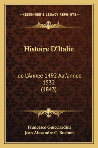 Histoire D'Italie: de L'Annee 1492 Aal'annee 1532 (1843) (French Edition) (9781166780661) by Guicciardini, Francesco; Buchon, Jean Alexandre C