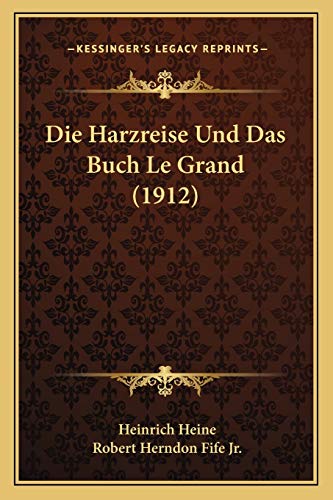 Die Harzreise Und Das Buch Le Grand (1912) (German Edition) (9781166780951) by Heine, Heinrich