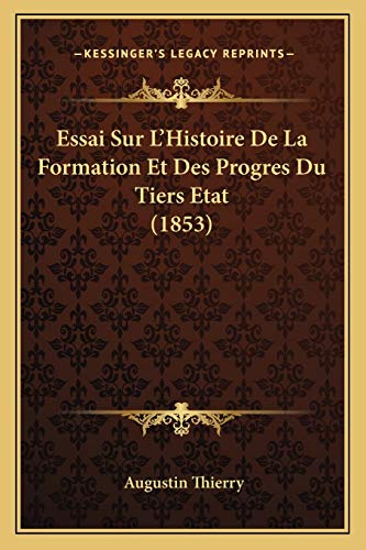 Essai Sur L'Histoire De La Formation Et Des Progres Du Tiers Etat (1853) (French Edition) (9781166782221) by Thierry, Augustin