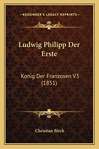 9781166784263: Ludwig Philipp Der Erste: Konig Der Franzosen V3 (1851)