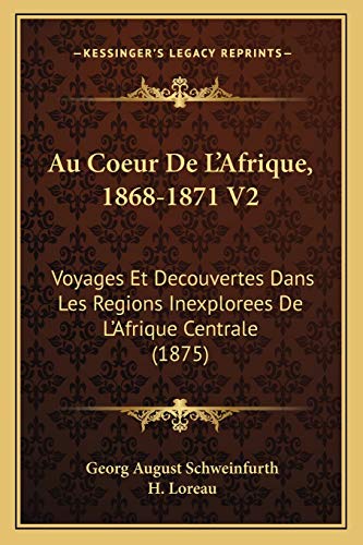 9781166784980: Au Coeur De L'Afrique, 1868-1871 V2: Voyages Et Decouvertes Dans Les Regions Inexplorees De L'Afrique Centrale (1875)