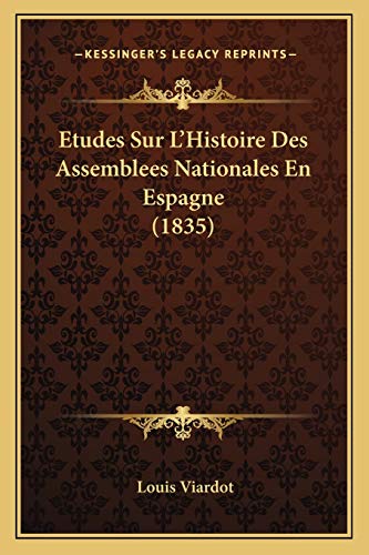 Etudes Sur L'Histoire Des Assemblees Nationales En Espagne (1835) (French Edition) (9781166785284) by Viardot, Louis