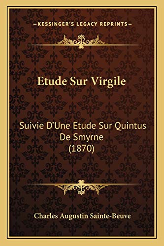 Etude Sur Virgile: Suivie D'Une Etude Sur Quintus De Smyrne (1870) (French Edition) (9781166785772) by Sainte-Beuve, Charles Augustin