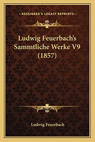 Ludwig Feuerbach's Sammtliche Werke V9 (1857) (German Edition) (9781166786335) by Feuerbach, Ludwig
