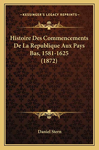 Imagen de archivo de Histoire Des Commencements De La Republique Aux Pays Bas, 1581-1625 (1872) (French Edition) a la venta por ALLBOOKS1