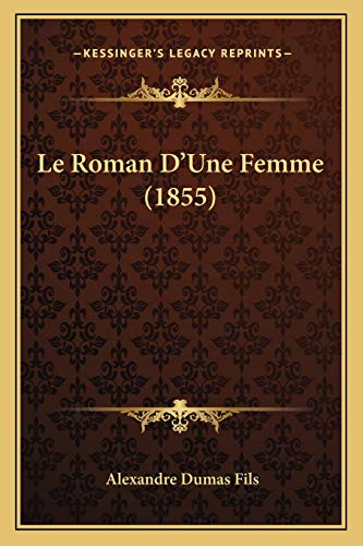 Le Roman D'Une Femme (1855) (French Edition) (9781166787509) by Fils, Alexandre Dumas