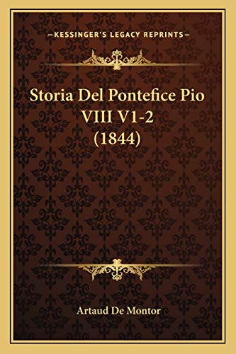 Storia Del Pontefice Pio VIII V1-2 (1844) (Italian Edition) (9781166790820) by De Montor, Artaud