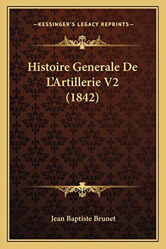 Stock image for Histoire Generale De L'Artillerie V2 (1842) (French Edition) for sale by ALLBOOKS1
