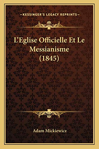 L'Eglise Officielle Et Le Messianisme (1845) (French Edition) (9781166794064) by Mickiewicz, Adam