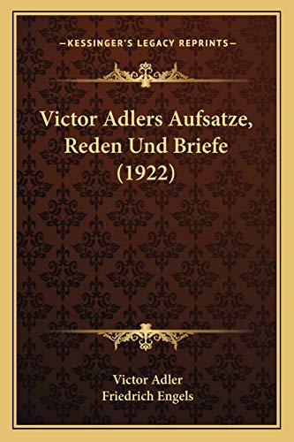 Victor Adlers Aufsatze, Reden Und Briefe (1922) (German Edition) (9781166799595) by Adler, Victor; Engels, Friedrich