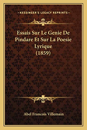 Essais Sur Le Genie De Pindare Et Sur La Poesie Lyrique (1859) (French Edition) (9781166801816) by Villemain, Abel Francois
