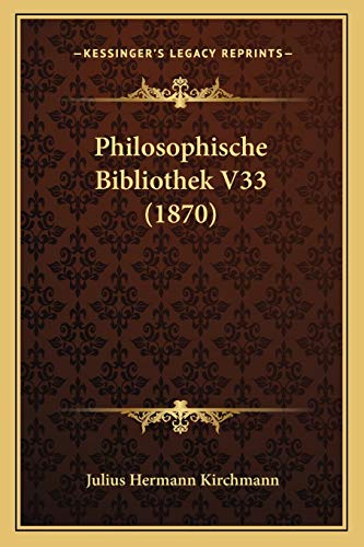 Philosophische Bibliothek V33 (1870) (German Edition) (9781166805210) by Kirchmann, Julius Hermann