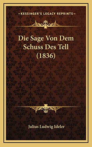 Die Sage Von Dem Schuss Des Tell (1836) (German Edition) (9781166807290) by Ideler, Julius Ludwig