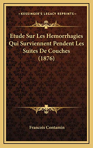 9781166808136: Etude Sur Les Hemorrhagies Qui Surviennent Pendent Les Suites De Couches (1876)