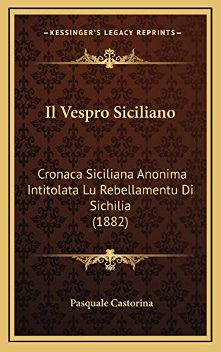 9781166809362: Il Vespro Siciliano: Cronaca Siciliana Anonima Intitolata Lu Rebellamentu Di Sichilia (1882)